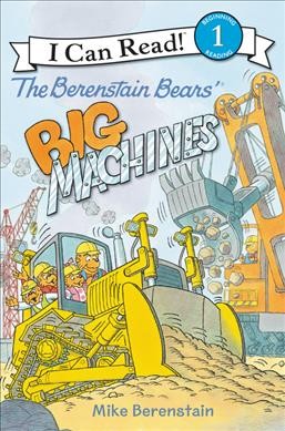 The Berenstain Bears' big machines / Mike Berenstain.