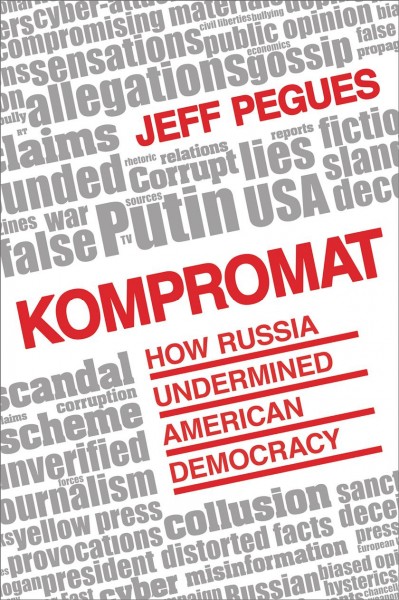 Kompromat : how Russia undermined American democracy / Jeff Pegues.