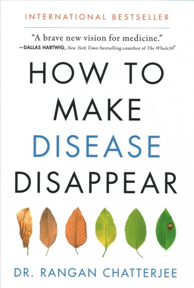 How to make disease disappear / Dr. Rangan Chatterjee ; photography by Susan Bell.