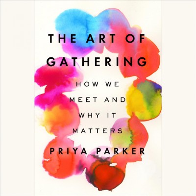 The art of gathering / Priya Parker.