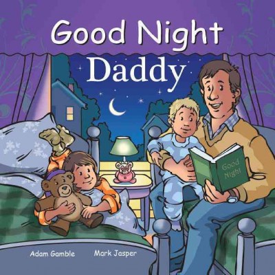 Good night daddy / written by Adam Gamble and Mark Jasper ; illustrated by Cooper Kelly.