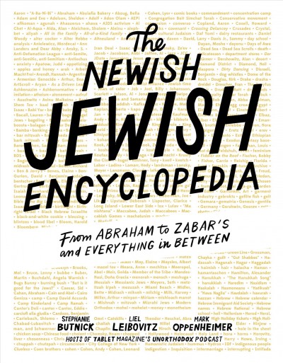 The newish Jewish encyclopedia : from Abraham to Zabar's and everything in between / Stephanie Butnick, Liel Leibovitz, and Mark Oppenheimer.