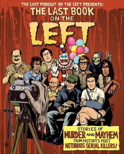 The last book on the left : stories of murder and mayhem from history's most notorious serial killers / Ben Kissel, Marcus Parks and Henry Zebrowski ; with illustrations by Tom Neely.