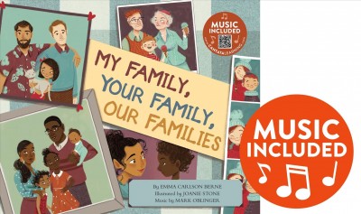 My family, your family, our families / by Emma Carlson Berne ; illustrations by Joanie Stone ; music by Mark Oblinger.