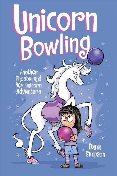 Phoebe and her unicorn. 9, Unicorn bowling : another Phoebe and her unicorn adventure / Dana Simpson.