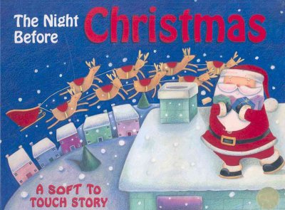 The night before christmas : a soft to touch story.