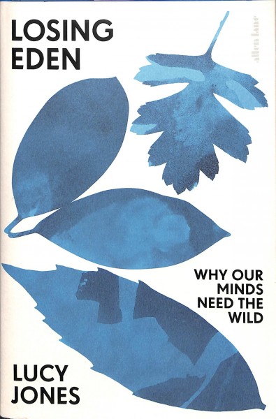 Losing Eden : why our minds need the wild / Lucy Jones.