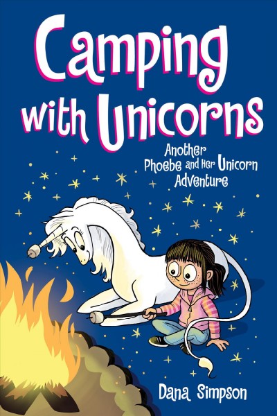 Camping with unicorns : another Phoebe and her unicorn adventure / Dana Simpson.