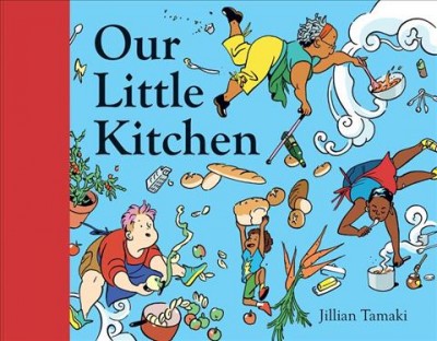 Our little kitchen / Jillian Tamaki.