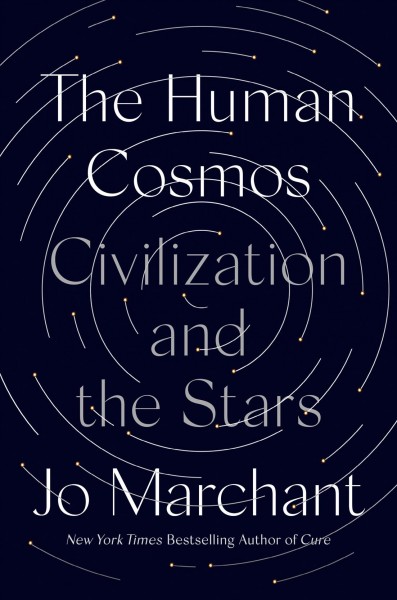 The human cosmos : civilization and the stars / Jo Marchant.