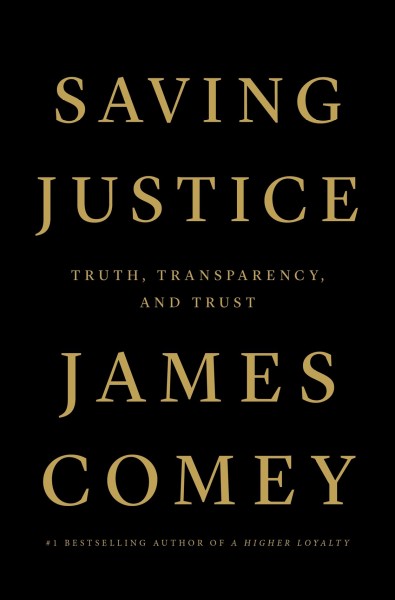 Saving justice : truth, transparency, and trust / James Comey.