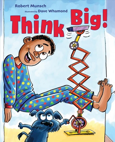 Think big! / Robert Munsch ; illustrated by Dave Whamond.