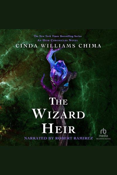 The wizard heir [electronic resource] : Heir chronicles, book 2. Cinda Williams Chima.