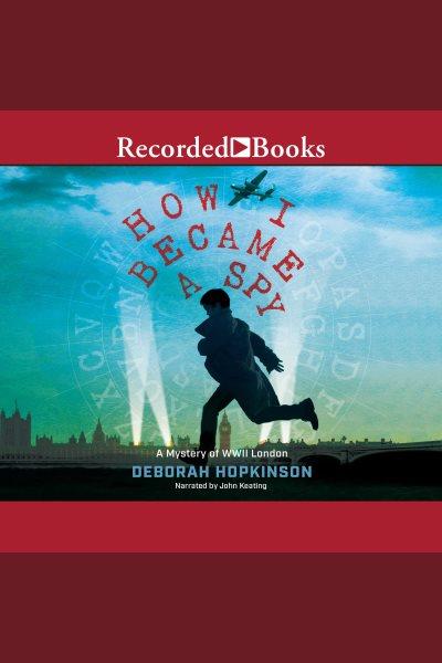 How i became a spy [electronic resource]. Deborah Hopkinson.