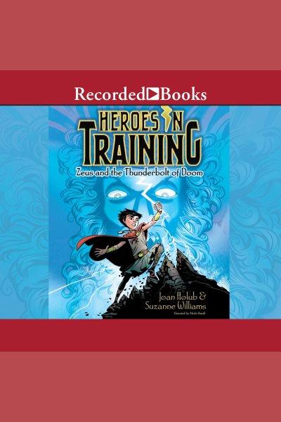 Zeus and the thunderbolt of doom [electronic resource] : Heroes in training series, book 1. Joan Holub.