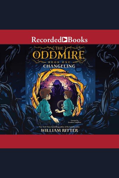 Changeling [electronic resource] : Oddmire series, book 1. William Ritter.