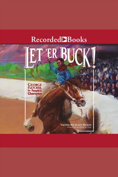 Let'er buck! [electronic resource] : George fletcher, the people's champion. Vaunda Micheaux Nelson.
