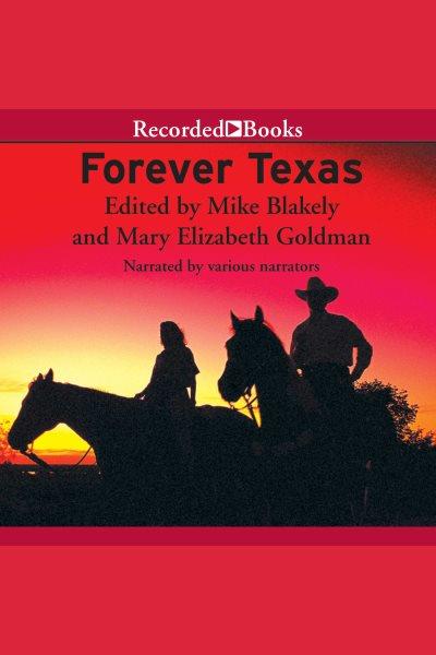 Forever texas [electronic resource] : Texas, the way those who lived it wrote it. Goldman Mary Elizabeth.