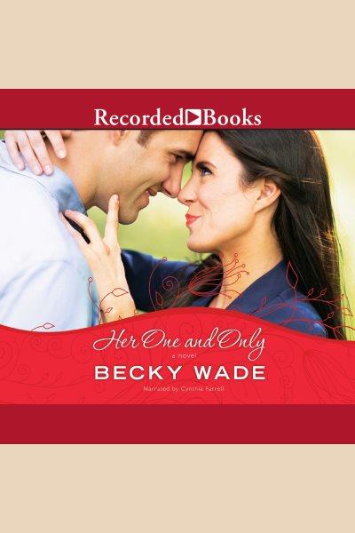 Her one and only [electronic resource] : Porter family series, book 4. Wade Becky.