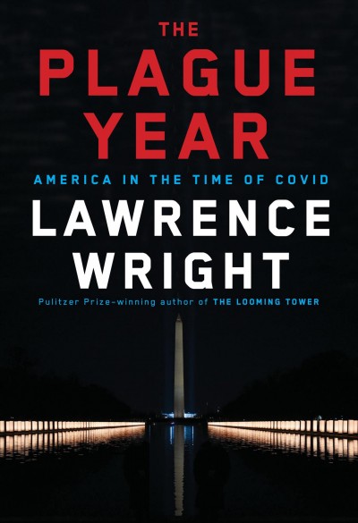 The plague year : America in the time of COVID / Lawrence Wright.