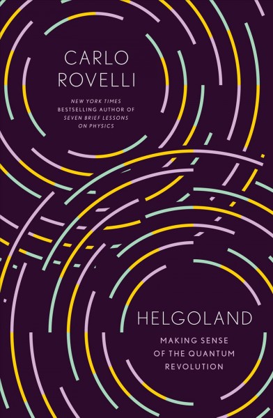 Helgoland : making sense of the quantum revolution / Carlo Rovelli ; translated by Erica Segre and Simon Carnell.