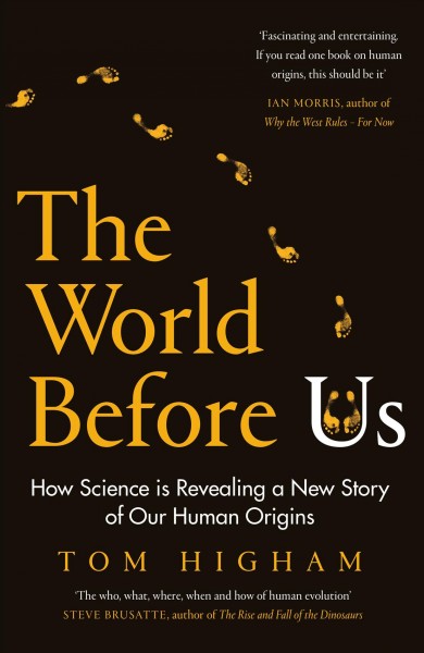 The world before us : how science is revealing a new story of our human origins / Tom Higham.