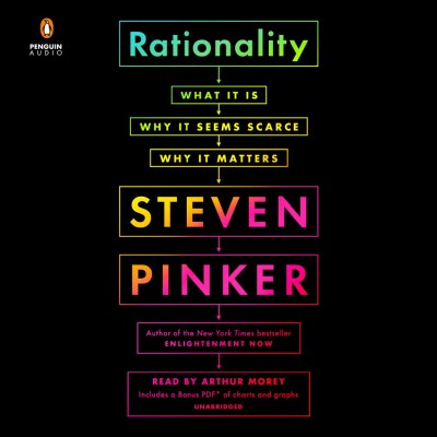 Rationality : what it is, why it seems scarce, why it matters / Steven Pinker.