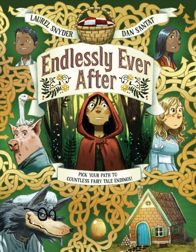 Endlessly ever after : pick your path to countless fairy tale endings! / Laurel Snyder ; Dan Santat.