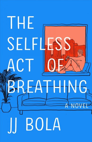 The selfless act of breathing : a novel / JJ Bola.