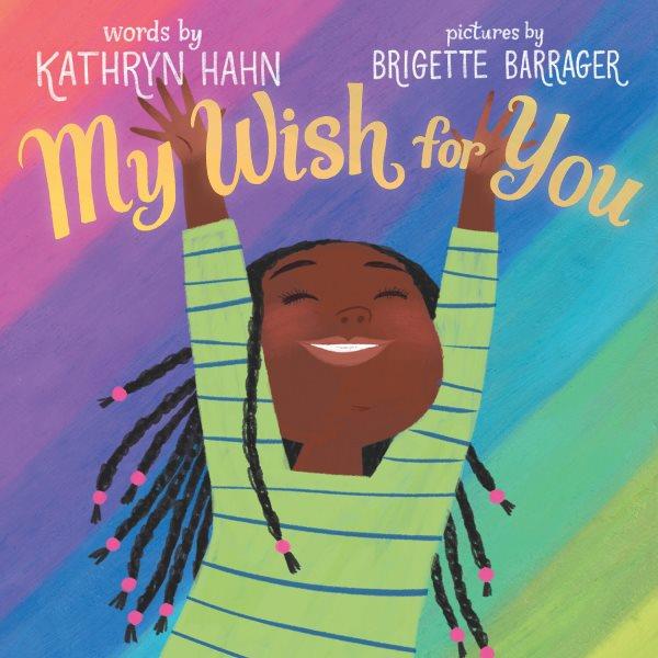My wish for you / words by Kathryn Hahn ; pictures by Brigette Barrager.