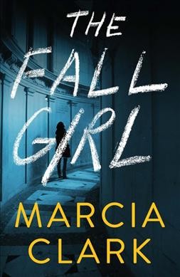 The fall girl / Marcia Clark.