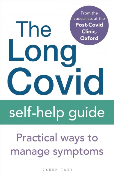 The long covid self-help guide : practical ways to manage symptoms / from the Specialists at the Post-Covid Clinic, Oxford.