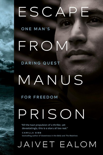 Escape from Manus Prison : one man's daring quest for freedom / Jaivet Ealom.