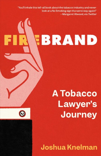 Firebrand : a tobacco lawyer's journey / Joshua Knelman.