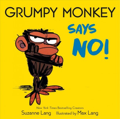 Grumpy Monkey says no! / Suzanne Lang ; illustrated by Max Lang.