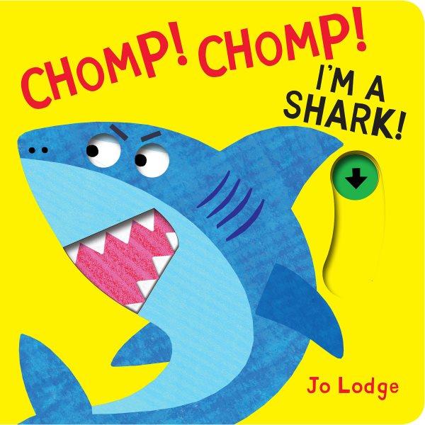 Chomp! Chomp! I'm a shark! / Jo Lodge.