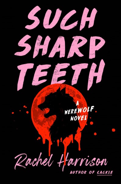 Such sharp teeth : a werewolf novel / Rachel Harrison.