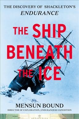 The ship beneath the ice:  the discovery of Shackleton's Endurance / Mensun Bound.
