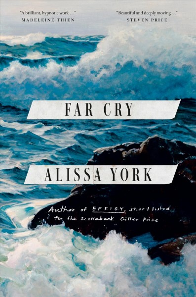 Far Cry : a novel / Alissa York.