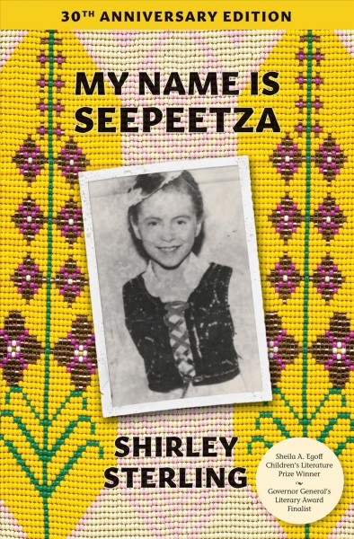 My name is Seepeetza / Shirley Sterling ; afterword by Tomson Highway.