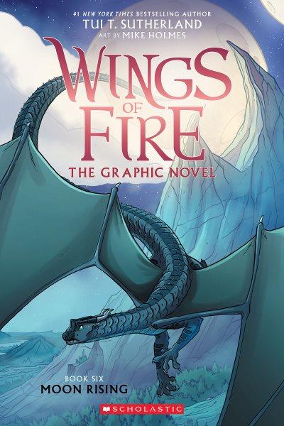 WINGS OF FIRE, BOOK SIX. MOON RISING : A GRAPHIX BOOK.