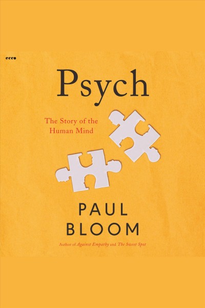 Psych : the story of the human mind / Paul Bloom.