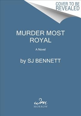 Murder most royal : a novel / SJ Bennett.