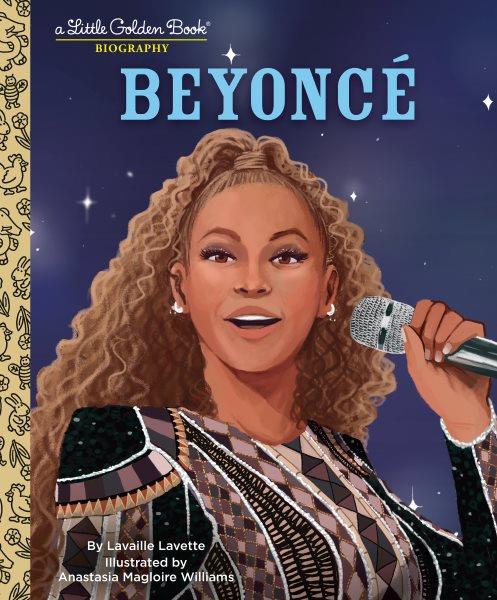 Beyoncé / by Lavaille Lavette ; illustrated by Anastasia Magloire Williams.