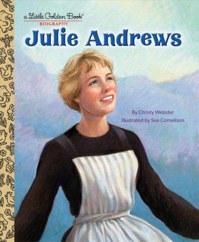 Julie Andrews / by Christy Webster ; illustrated by Sue Cornelison.