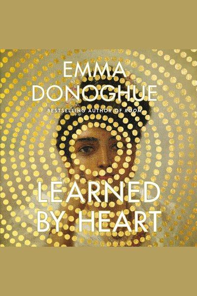 Learned by heart : a novel / Emma Donoghue.