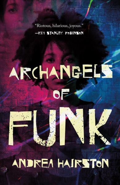 Archangels of funk : a novel of what might be / Andrea Hairston.