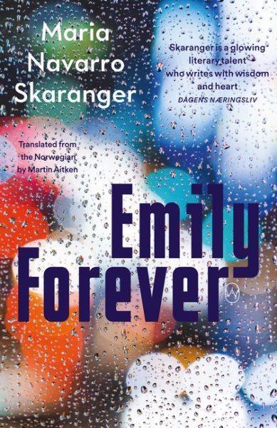 Emily forever / Maria Navarro Skaranger ; translated from the Norwegian by Martin Aitken.
