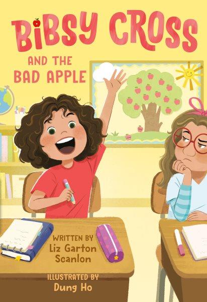 Bibsy Cross and the bad apple / by Liz Garton Scanlon ; illustrated by Dung Ho.