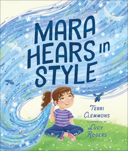 Mara hears in style / by Terri Clemmons ; illustrated by Lucy Rogers.